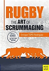 Rugby: The Art of Scrummaging : A History, a Manual and a Law Dissertation on the Rugby Scrum (Paperback)