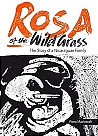 Rosa of the Wild Grass : The Story of a Nicaraguan Family (Hardcover)