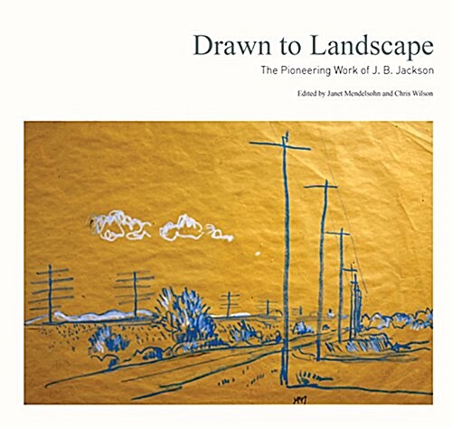 Drawn to Landscape: The Pioneering Work of J. B. Jackson (Paperback)