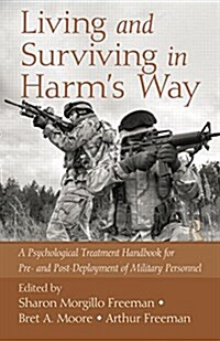 Living and Surviving in Harms Way : A Psychological Treatment Handbook for Pre- and Post-Deployment of Military Personnel (Paperback)