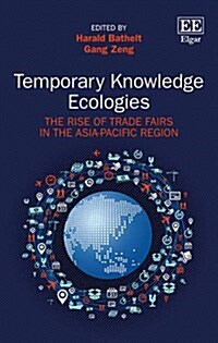 Temporary Knowledge Ecologies : The Rise of Trade Fairs in the Asia-Pacific Region (Hardcover)