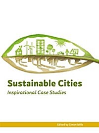 Sustainable Cities : Inspirational Case Studies (Hardcover)