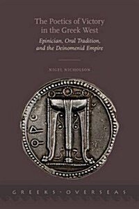 The Poetics of Victory in the Greek West: Epinician, Oral Tradition, and the Deinomenid Empire (Hardcover)