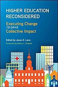 Higher Education Reconsidered: Executing Change to Drive Collective Impact (Paperback)