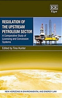 Regulation of the Upstream Petroleum Sector : A Comparative Study of Licensing and Concession Systems (Hardcover)