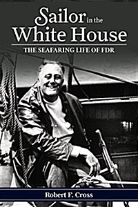 Sailor in the White House: The Seafaring Life of FDR (Paperback)