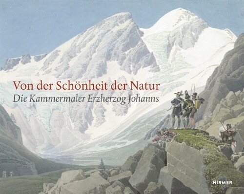 Von Der Sch?heit Der Natur: Die Kammermaler Erzherzog Johanns (Hardcover)