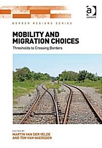 Mobility and Migration Choices : Thresholds to Crossing Borders (Hardcover, New ed)