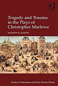 Tragedy and Trauma in the Plays of Christopher Marlowe (Hardcover)