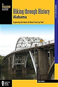 Hiking Through History Alabama: Exploring the Heart of Dixies Past by Trail from the Selma Historic Walk to the Confederate Memorial Park (Paperback)