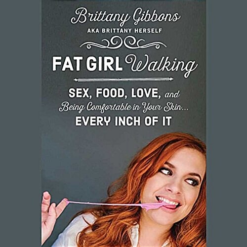 Fat Girl Walking: Sex, Food, Love, and Being Comfortable in Your Skin ... Every Inch of It (Audio CD)