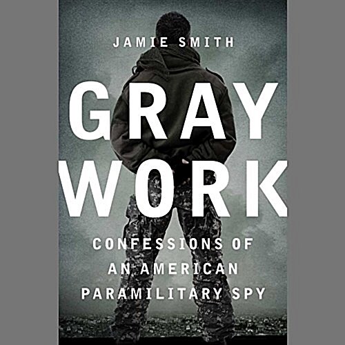 Gray Work: Confessions of an American Paramilitary Spy (Audio CD)