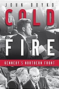 Cold Fire: Kennedys Northern Front (Hardcover)