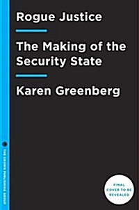 Rogue Justice: The Making of the Security State (Hardcover)