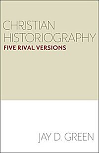 Christian Historiography: Five Rival Versions (Paperback)