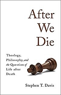 After We Die: Theology, Philosophy, and the Question of Life After Death (Hardcover)