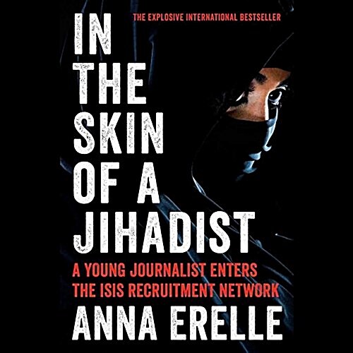 In the Skin of a Jihadist: A Young Journalist Enters the Isis Recruitment Network (Audio CD)