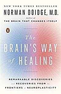 The Brains Way of Healing: Remarkable Discoveries and Recoveries from the Frontiers of Neuroplasticity (Paperback)
