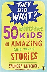 50 Impressive Kids and Their Amazing (and True!) Stories (Paperback)