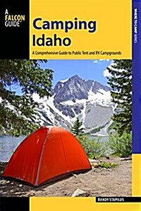 Camping Idaho: A Comprehensive Guide to Public Tent and RV Campgrounds (Paperback, 2)