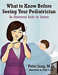 What to Know Before Seeing Your Pediatrician: An Illustrated Guide for Parents (Paperback)