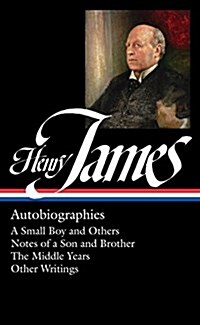 Henry James: Autobiographies (Loa #274): A Small Boy and Others / Notes of a Son and Brother / The Middle Years / Other Writings (Hardcover)