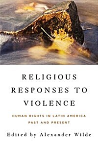 Religious Responses to Violence: Human Rights in Latin America Past and Present (Paperback)
