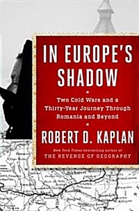 In Europes Shadow: Two Cold Wars and a Thirty-Year Journey Through Romania and Beyond (Hardcover)