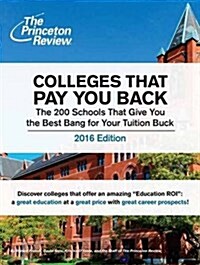 Colleges That Pay You Back: The 200 Schools That Give You the Best Bang for Your Tuition Buck (Paperback, 2016)