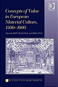 Concepts of Value in European Material Culture, 1500-1900 (Hardcover, New ed)