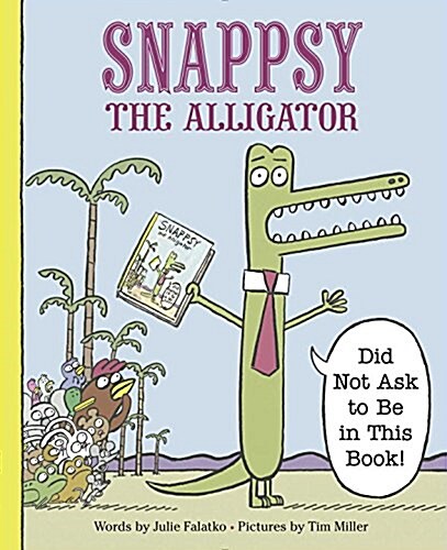 [중고] Snappsy the Alligator (Did Not Ask to Be in This Book) (Hardcover)