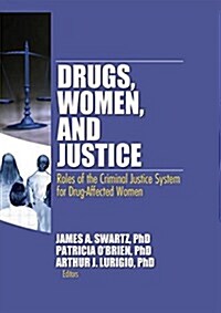 Drugs, Women, and Justice : Roles of the Criminal Justice System for Drug-Affected Women (Paperback)