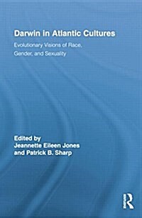 Darwin in Atlantic Cultures : Evolutionary Visions of Race, Gender, and Sexuality (Paperback)