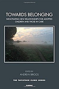 Towards Belonging : Negotiating New Relationships for Adopted Children and Those in Care (Paperback)