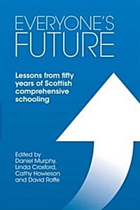 Everyones Future: Lessons from Fifty Years of Scottish Comprehensive Schooling (Paperback)