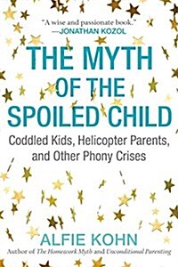 The Myth of the Spoiled Child: Coddled Kids, Helicopter Parents, and Other Phony Crises (Paperback)