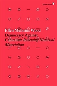 Democracy Against Capitalism : Renewing Historical Materialism (Paperback)