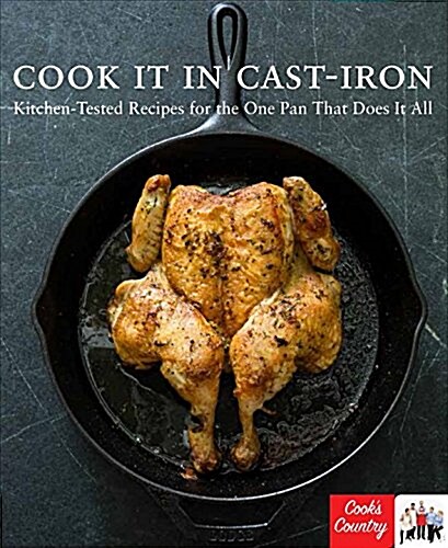 Cook It in Cast Iron: Kitchen-Tested Recipes for the One Pan That Does It All (Paperback)