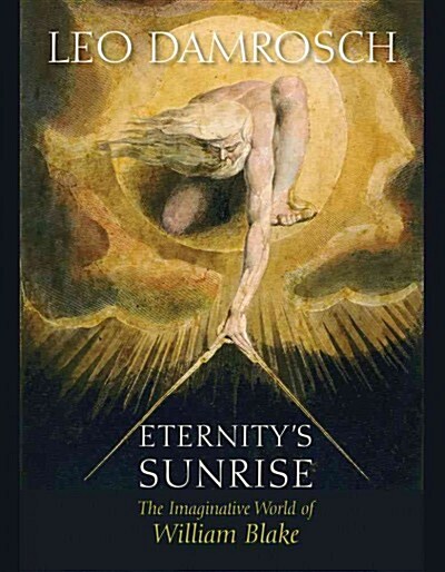 Eternitys Sunrise: The Imaginative World of William Blake (Hardcover)