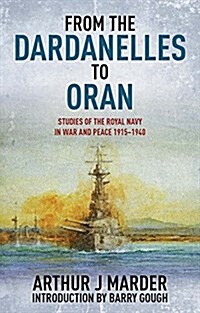 From the Dardanelles to Oran: Studies of the Royal Navy in Warand Peace 1915-1940 (Paperback)