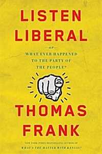 Listen, Liberal: Or, What Ever Happened to the Party of the People? (Hardcover)