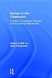 Humor in the Classroom : A Guide for Language Teachers and Educational Researchers (Hardcover)