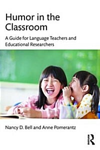 Humor in the Classroom : A Guide for Language Teachers and Educational Researchers (Paperback)