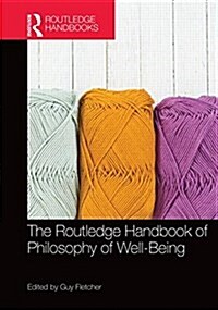 The Routledge Handbook of Philosophy of Well-Being (Hardcover)