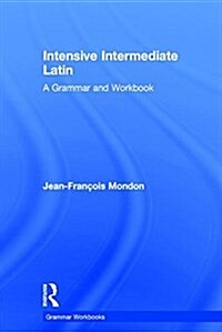 Intensive Intermediate Latin : A Grammar and Workbook (Hardcover)