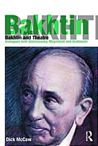 Bakhtin and Theatre : Dialogues with Stanislavski, Meyerhold and Grotowski (Paperback)