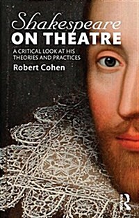 Shakespeare on Theatre : A Critical Look at His Theories and Practices (Paperback)