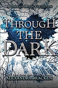 Through the Dark (a Darkest Minds Collection) (Hardcover)