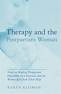 Therapy and the Postpartum Woman : Notes on Healing Postpartum Depression for Clinicians and the Women Who Seek Their Help (Paperback)