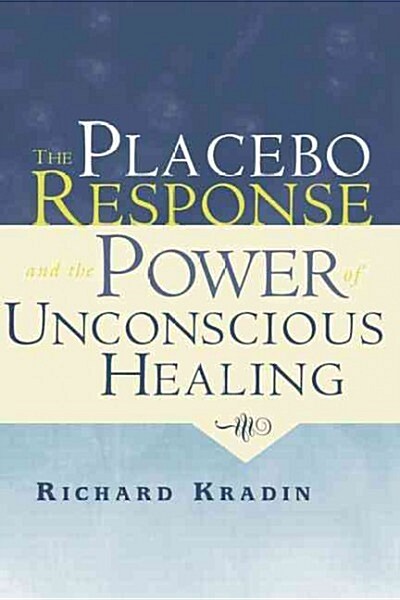 The Placebo Response and the Power of Unconscious Healing (Paperback)